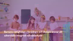 Barnens rättigheter – föräldrars och skolans ansvar att säkerställa integritet och dataskydd