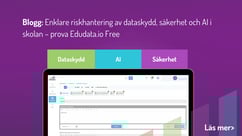 Enklare riskhantering av dataskydd, säkerhet och AI i skolan – prova Edudata.io Free
