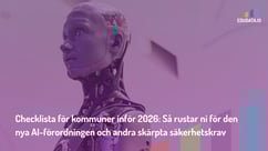 Checklista för kommuner inför 2026: Så rustar ni för den nya AI-förordningen och andra skärpta säkerhetskrav