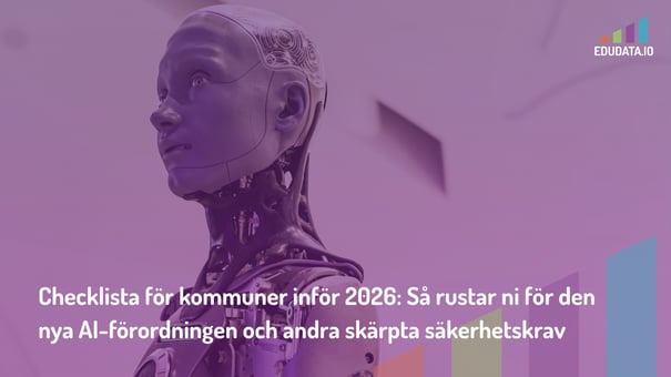 Checklista för kommuner inför 2026: Så rustar ni för den nya AI-förordningen och andra skärpta säkerhetskrav