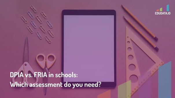 DPIA vs. FRIA in schools: Which assessment do you need?