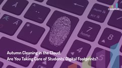 Autumn Cleaning in the Cloud: Are You Taking Care of Students' Digital Footprints?