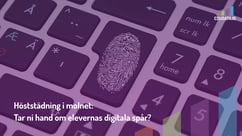 Höststädning i molnet: Tar ni hand om elevernas digitala spår?