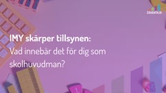 IMY skärper tillsynen: Vad innebär det för dig som skolhuvudman?
