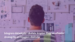 Integrera dataskydd i skolans årsplan: Bygg en effektiv strategi för en tryggare skolmiljö