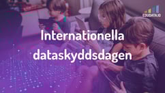 Internationella dataskyddsdagen – därför är den viktig för skolor och kommuner